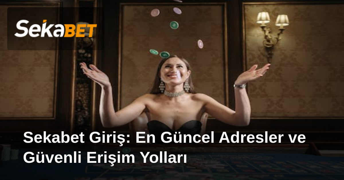 Sekabet Giriş: En Güncel Adresler ve Güvenli Erişim Yolları